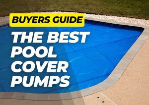 Blue pool cover over inground pool with bold text overlay "BUYERS GUIDE - THE BEST POOL COVER PUMPS"